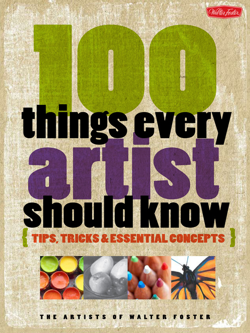 Title details for 100 Things Every Artist Should Know by The Artists of Walter Foster - Available